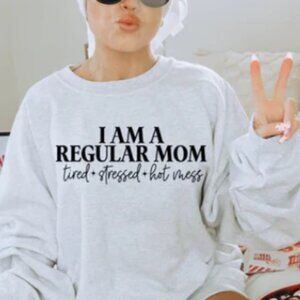 I AM A REGULAR MOM - tired stressed hot mess Sweatshirt